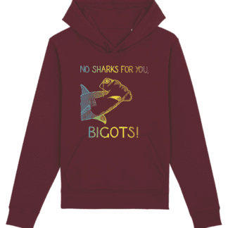 No Sharks For You, Bigots! - Unisex Hand Printed Hoodie