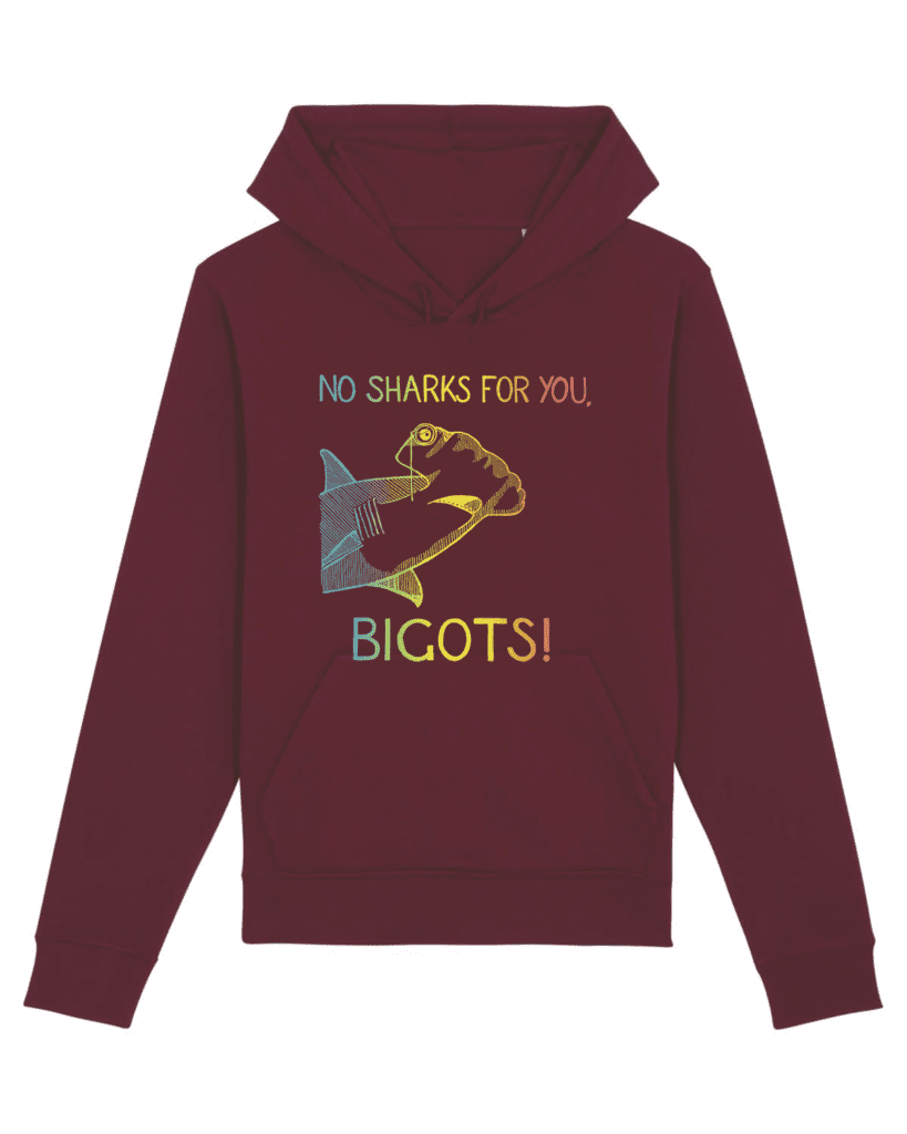 No Sharks For You, Bigots! - Unisex Hand Printed Hoodie